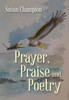Prayer, Praise And Poetry
