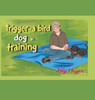 Trigger-A Bird Dog In Training