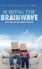 Surfing The Brainwave: How I Tuned My Son'S Brain-For Good!