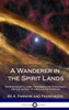 A Wanderer In The Spirit Lands: The Spiritualist Classic - Describing Life After Death, And The Journey Of A Soul In The Afterlife (Hardcover)