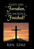 God'S Son "Forsaken," His Sacrifice "Finished!"