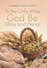 To The Only Wise God Be Glory And Honor
