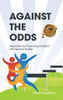 Against The Odds: Inspiration For Parenting Children With Special Needs