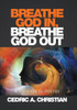 Breathe God In, Breathe God Out: A Journey In Poetry