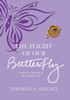 The Flight Of Our Butterfly: A Mother'S Celebration Of Her Daughter'S Life