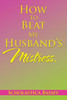 How To Beat My HusbandS Mistress.