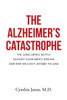 The Alzheimer'S Catastrophe: The Long Uphill Battle Against Alzheimer'S Disease And Why We Can'T Afford To Lose