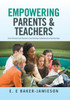 Empowering Parents & Teachers: How Parents And Teachers Can Develop Collaborative Partnerships