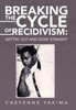 Breaking The Cycle Of Recidivism: : Gettin' Out And Goin' Straight