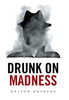 Drunk On Madness