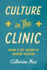 Culture In The Clinic: Miami And The Making Of Modern Medicine (Studies In Social Medicine)