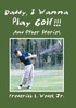 Daddy, I Wanna Play Golf!!!: And Other Stories