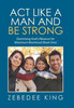 Act Like A Man And Be Strong: Examining God'S Measure For Maximum Manhood Book One
