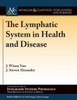 The Lymphatic System In Health And Disease (Colloquium Integrated Systems Physiology: From Molecule To Function To Disease)