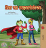 Ser Un Superhéroe: Being A Superhero -Spanish Edition (Spanish Bedtime Collection)