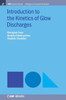 Introduction To The Kinetics Of Glow Discharges (Iop Concise Physics)