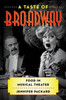 A Taste Of Broadway: Food In Musical Theater (Rowman & Littlefield Studies In Food And Gastronomy)