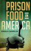 Prison Food In America (Rowman & Littlefield Studies In Food And Gastronomy)