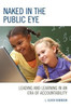Naked In The Public Eye: Leading And Learning In An Era Of Accountability