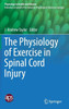 The Physiology Of Exercise In Spinal Cord Injury (Physiology In Health And Disease)