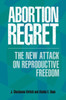 Abortion Regret: The New Attack On Reproductive Freedom