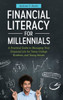 Financial Literacy For Millennials: A Practical Guide To Managing Your Financial Life For Teens, College Students, And Young Adults