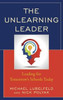 The Unlearning Leader: Leading For Tomorrow'S Schools Today