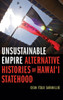 Unsustainable Empire: Alternative Histories Of HawaiI Statehood