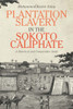 Plantation Slavery In The Sokoto Caliphate: A Historical And Comparative Study (Rochester Studies In African History And The Diaspora, 80)