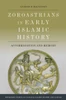 Zoroastrians In Early Islamic History: Accommodation And Memory (Edinburgh Studies In Classical Islamic History And Culture)