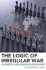 The Logic Of Irregular War: Asymmetry And AmericaS Adversaries