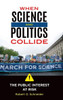 When Science And Politics Collide: The Public Interest At Risk