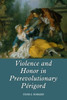 Violence And Honor In Prerevolutionary Périgord (Changing Perspectives On Early Modern Europe, 18)
