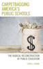 Carpetbagging AmericaS Public Schools: The Radical Reconstruction Of Public Education
