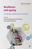 Resilience And Ageing: Creativity, Culture And Community (Connected Communities)