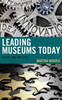 Leading Museums Today: Theory And Practice (American Association For State And Local History)