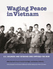 Waging Peace In Vietnam: Us Soldiers And Veterans Who Opposed The War