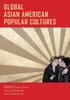 Global Asian American Popular Cultures