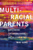 Multiracial Parents: Mixed Families, Generational Change, And The Future Of Race