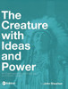 The Creature With Ideas And Power