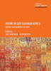 Ageing In Sub-Saharan Africa: Spaces And Practices Of Care (Ageing In A Global Context)