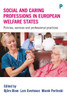 Social And Caring Professions In European Welfare States: Policies, Services And Professional Practices