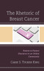 The Rhetoric Of Breast Cancer: Patient-To-Patient Discourse In An Online Community (Lexington Studies In Health Communication)