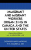 Immigrant And Migrant Workers Organizing In Canada And The United States: Casework And Campaigns In A Neoliberal Era