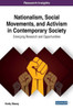 Nationalism, Social Movements, And Activism In Contemporary Society: Emerging Research And Opportunities (Advances In Electronic Government, Digital Divide, And Regional Development)