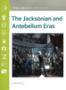 The Jacksonian And Antebellum Eras: Documents Decoded