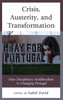 Crisis, Austerity, And Transformation: How Disciplinary Neoliberalism Is Changing Portugal