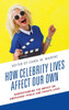 How Celebrity Lives Affect Our Own: Understanding The Impact On Americans Public And Private Lives