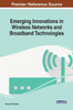 Emerging Innovations In Wireless Networks And Broadband Technologies (Advances In Wireless Technologies And Telecommunication)
