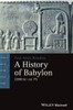 A History Of Babylon, 2200 Bc - Ad 75 (Blackwell History Of The Ancient World)